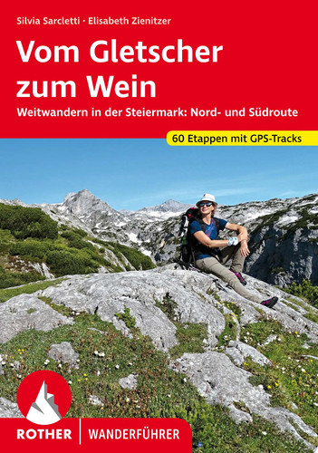 Vom Gletscher zum Wein Weitwandern in der Steiermark: Nord- und Südroute. 60 Etappen mit GPS-Tracks