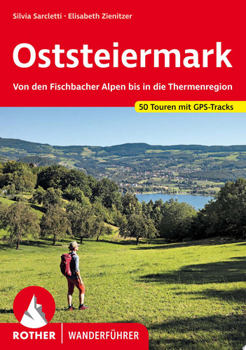 Oststeiermark Von den Fischbacher Alpen bis in die Thermenregion. 50 Touren. Mit GPS-Tracks