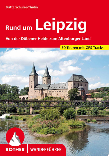 Rund um Leipzig Von der Dübener Heide zum Altenburger Land. 50 Touren. Mit GPS-Tracks