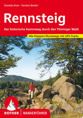 Rennsteig Der historische Kammweg durch den Thüringer Wald. Alle Etappen/Rundwege mit GPS-Tracks