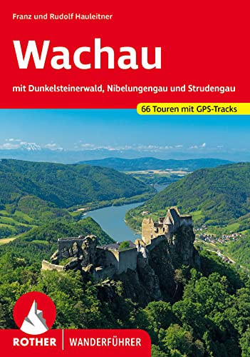 Wachau mit Dunkelsteinerwald, Nibelungengau und Strudengau : 66 ausgewählte Wanderungen und Spaziergämge im Bereich der Wachau, im Dunkelsteinerwald, Nibelungengau und Strudengau sowie im südlichen Kremstal und Kamptal
