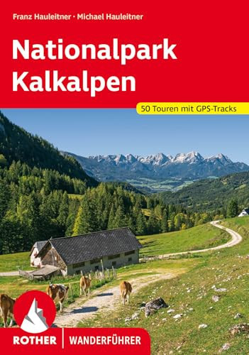 Nationalpark Kalkalpen Sengsengebirge, Reichraminger Hintergebirge und Steyrer Voralpen. 50 Touren mit GPS-Tracks