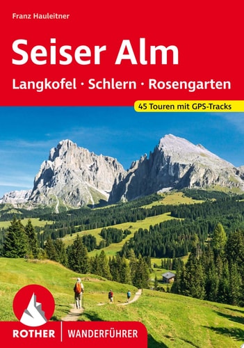 Seiser Alm – mit Langkofel, Schlern und Rosengarten 45 Touren mit GPS-Tracks