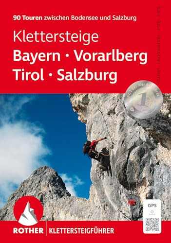 Klettersteige Bayern - Vorarlberg - Tirol - Salzburg 90 Touren zwischen Bodensee und Salzburg