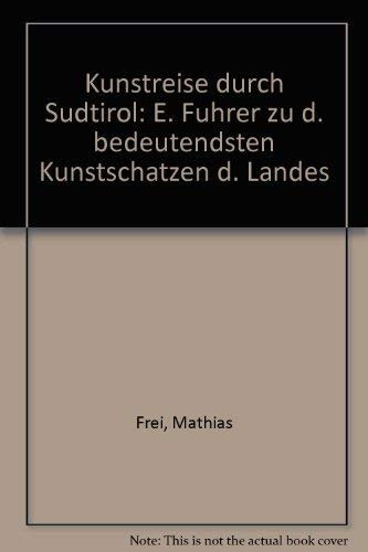 Kunstreise durch Südtirol: E. Führer zu d. bedeutendsten Kunstschätzen d. Landes (German Edition)