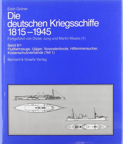 Die deutschen Kriegsschiffe 1815-1945, 8 Bde. in 9 Tl.-Bdn., Bd.8/1-2, Flußfahrzeuge, Ujäger, Vorpostenboote, Hilfsminensucher, Küstenschutzverbände, Kleinkampfverbände, Beiboote, 2 Bde.