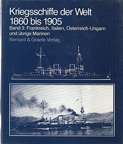 Kriegsschiffe der Welt 1860 [achtzehnhundertsechzig] bis 1905 [neunzehnhundertfünf] Frankreich, Italien, Österreich-Ungarn und übrige Marinen