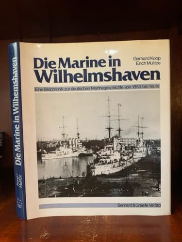 Die Marine in Wilhelmshaven eine Bildchronik zur deutschen Marinegeschichte von 1853 bis heute