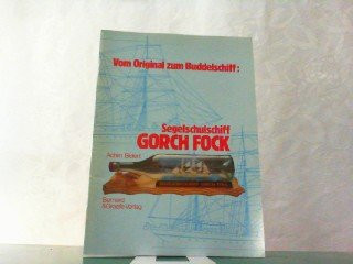 Vom Original zum Buddelschiff: Segelschulschiff Gorch Fock eine illustrierte Anleitung zum Bau von Buddelschiffen