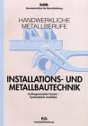 Handwerkliche Metallberufe, Installationstechnik und Metallbautechnik