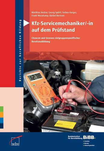 Kfz-Servicemechaniker/-in auf dem Prüfstand Chancen und Grenzen zielgruppenspezifischer Berufsausbildung