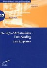 Der Kfz- Mechatroniker - Vom Neuling zum Experten.