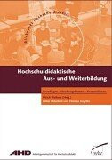 Hochschuldidaktische Aus- und Weiterbildung. Grundlagen, Handlungsformen, Kooperationen.