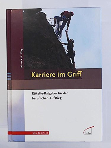 Karriere im Griff Etikette-Ratgeber für den beruflichen Aufstieg