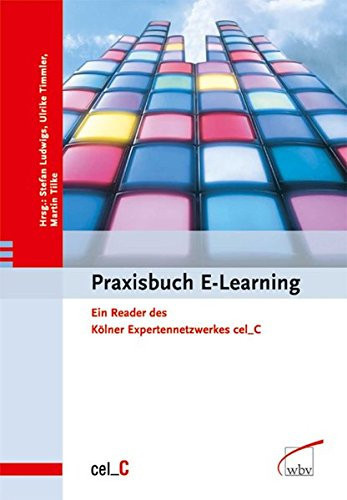 Praxisbuch E-Learning ein Reader des Kölner Expertennetzwerkes cel_C