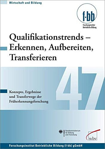 Qualifikationstrends - Erkennen, Aufbereiten, Transferieren Ergebnisse und Transferwege der Früherkennungsforschung am Beispiel einfacher Fachtätigkeiten