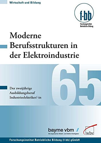 Moderne Berufsstrukturen in der Elektroindustrie Der zweijährige Ausbildungsberuf Industrieelektriker/-in