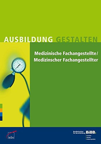Medizinische Fachangestellte, Medizinischer Fachangestellter Erläuterungen und Praxishilfen zur Ausbildungsordnung