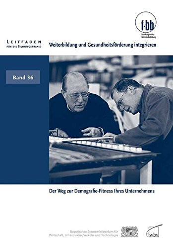 Weiterbildung und Gesundheitsförderung integrieren der Weg zur Demografie-Fitness Ihres Unternehmens