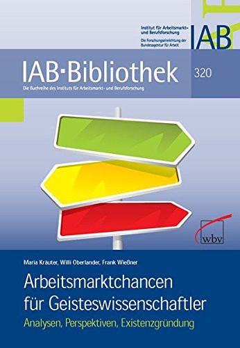 Arbeitsmarktchancen für Geisteswissenschaftler Analysen, Perspektiven, Existenzgründung