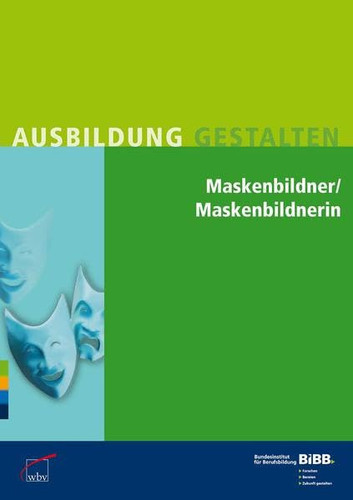 Maskenbildner, Maskenbildnerin Erläuterungen und Praxishilfen zur staatlich anerkannten Ausbildungsordnung