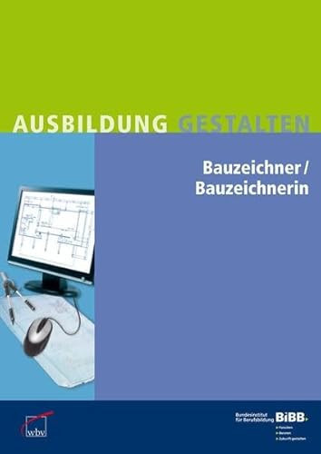 Bauzeichner, Bauzeichnerin Erläuterungen und Praxishilfen zur Ausbildungsordnung