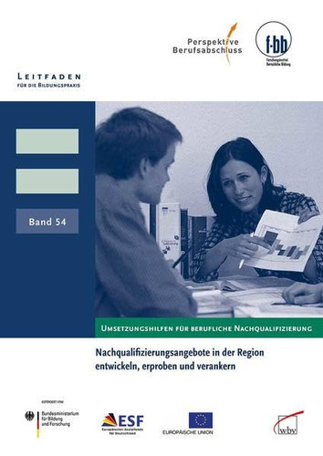 Nachqualifizierungsangebote in der Region entwickeln, erproben und verankern Umsetzungshilfen für berufliche Nachqualifizierung