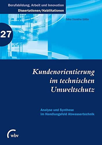Kundenorientierung im technischen Umweltschutz Analyse und Synthese im Handlungsfeld Abwassertechnik