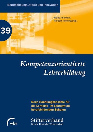 Kompetenzorientierte Lehrerbildung Neue Handlungsansätze für die Lernorte im Lehramt an berufsbildenden Schulen