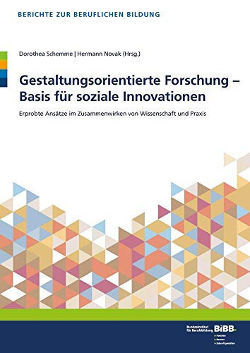 Gestaltungsorientierte Forschung - Basis für soziale Innovationen erprobte Ansätze im Zusammenwirken von Wissenschaft und Praxis