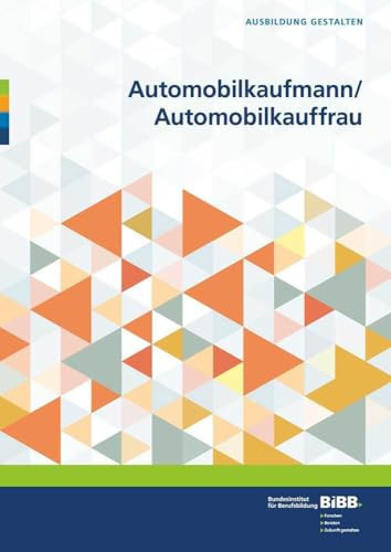 Automobilkaufmann/Automobilkauffrau Ausbildungshilfen zur Ausbildungsordnung für Ausbilderinnen und Ausbilder, Auszubildende, Berufsschullehrerinnen und Berufsschullehrer, Prüferinnen und Prüfer
