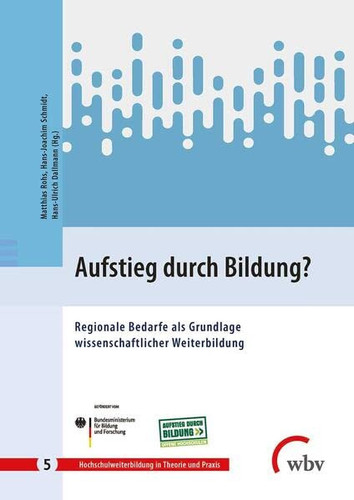 Aufstieg durch Bildung? : Regionale Bedarfe als Grundlage wissenschaftlicher Weiterbildung