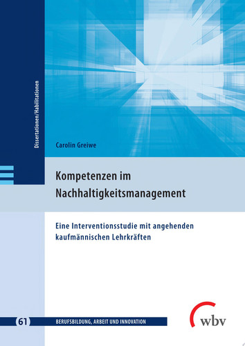 Kompetenzen im Nachhaltigkeitsmanagement : Eine Interventionsstudie mit angehenden kaufmännischen Lehrkräften (Volume 61)