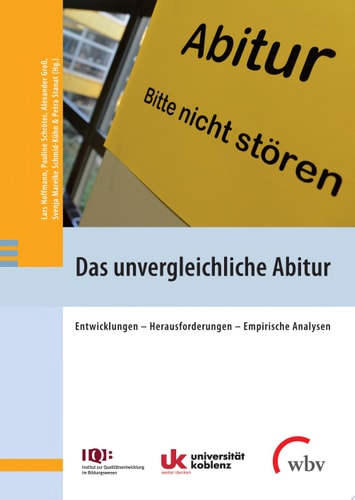Das unvergleichliche Abitur Entwicklungen - Herausforderungen - Empirische Analysen