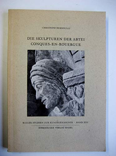 Die Skulpturen der Abtei Conques-en-Rouergue (Basler Studien zur Kunstgeschichte, 13) (German Edition)