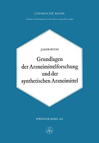 Grundlagen der Arzneimittelforschung und der synthetischen Arzneimittel (Lehrbücher und Monographien aus dem Gebiete der exakten Wissenschaften) (German Edition)