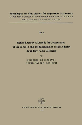 Refined Iterative Methods for Computation of the Solution and the Eigenvalues of Self-Adjoint Boundary Value Problems (Mitteilungen aus dem Institut für Angewandte Mathematik)
