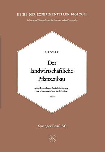 Der Landwirtschaftliche Pflanzenbau: Unter Besonderer Berücksichtigung der Schweizerischen Verhältnisse (Lehrbücher und Monographien aus dem Gebiete der exakten Wissenschaften) (German Edition)