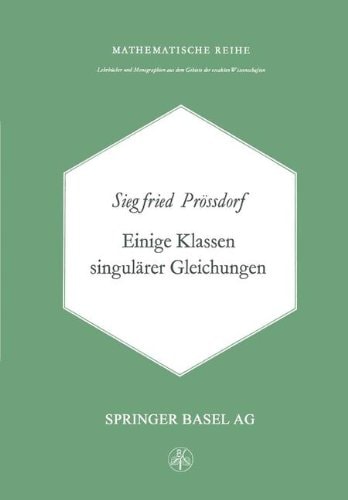 Einige Klassen Singulärer Gleichungen (Lehrbücher und Monographien aus dem Gebiete der exakten Wissenschaften) (German Edition)