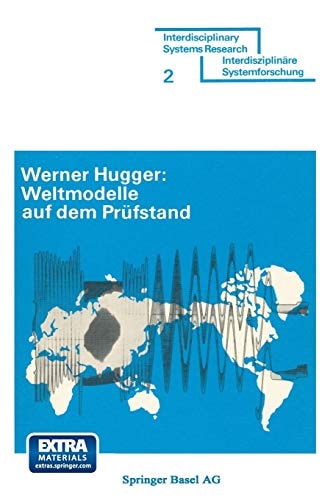 Weltmodelle auf dem Prüfstand: Anspruch und Leistung der Weltmodelle von J. W. Forrester und D. Meadows (Interdisciplinary Systems Research) (German Edition)