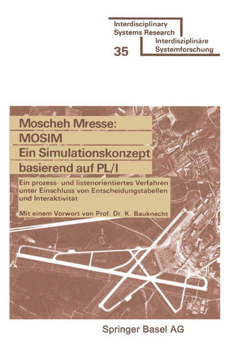 MOSIM Ein Simulationskonzept basierend auf PL/I: Ein prozess- und listenorientiertes Verfahren unter Einschluss von Entscheidungstabellen und ... Systems Research) (German Edition)