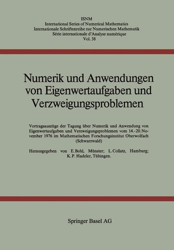 Numerik und Anwendungen von Eigenwertaufgaben und Verzweigungsproblemen: Vortragsauszüge der Tagung über Numerik und Anwendungen von Eigenwertaufgaben ... Numerical Mathematics, 38) (German Edition)
