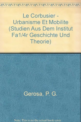 Le Corbusier - Urbanisme et mobilite (Studien aus dem Institut für Geschichte und Theorie)