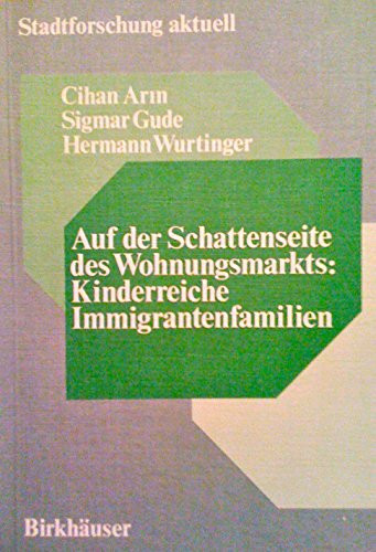 Auf der Schattenseite des Wohnungsmarkts Kinderreiche Immigrantenfamilien : Analyse mit Verbesserungs-vorschlägen in Wohnungsbelegung, Erneuerung, Selbsthilfe und Eigentum