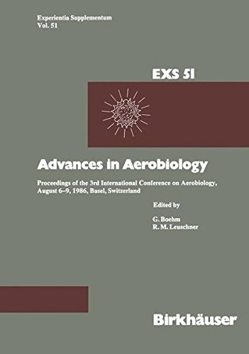 Advances in Aerobiology: Proceedings of the 3rd International Conference on Aerobiology, August 6–9, 1986, Basel, Switzerland (Experientia Supplementum)