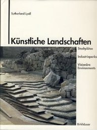 Künstliche Landschaften: STADTPLÄTZE, INDUSTRIEparks und visionäre Environments (German Edition)