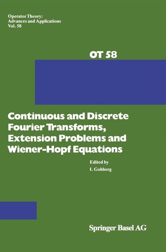 Continuous and Discrete Fourier Transforms, Extensions Problems and Wiener-Hopf Equations (Operator Theory: Advances and Applications)