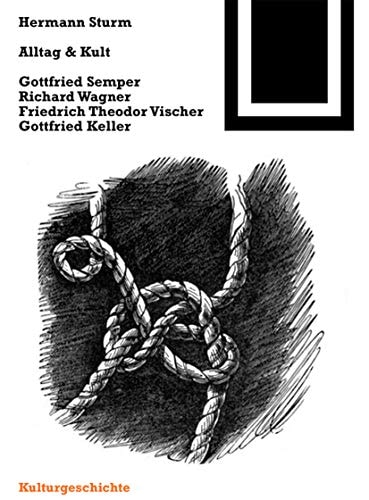 Alltag und Kult Gottfried Semper, Richard Wagner, Friedrich Theodor Vischer, Gottfried Keller