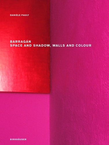 Barragan: Space and Shadow, Walls and Colour
