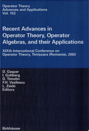 Recent Advances in Operator Theory, Operator Algebras, and their Applications XIXth International Conference on Operator Theory, Timisoara (Romania), 2002